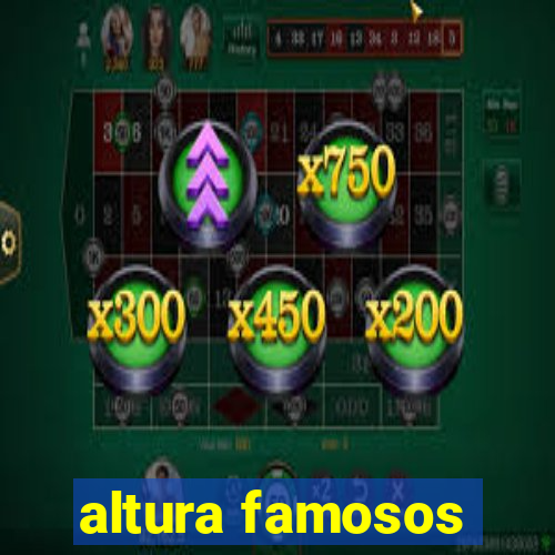 altura famosos